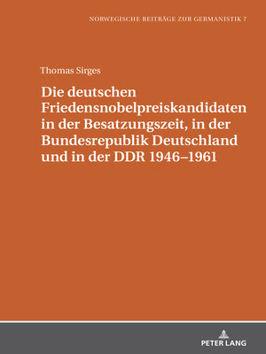 cover image of Die deutschen Friedensnobelpreiskandidaten in der Besatzungszeit, in der Bundesrepublik Deutschland und in der DDR 1946–1961